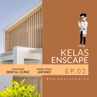 Kelas Enscape Epi 2 [Studi Kasus Dental and Aestethic Clinic 2 Lantai - Style Japandi]