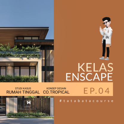 Kelas Enscape Epi 4 [Studi Kasus Rumah Tinggal 3 Lantai - Style Contemporary Tropical]